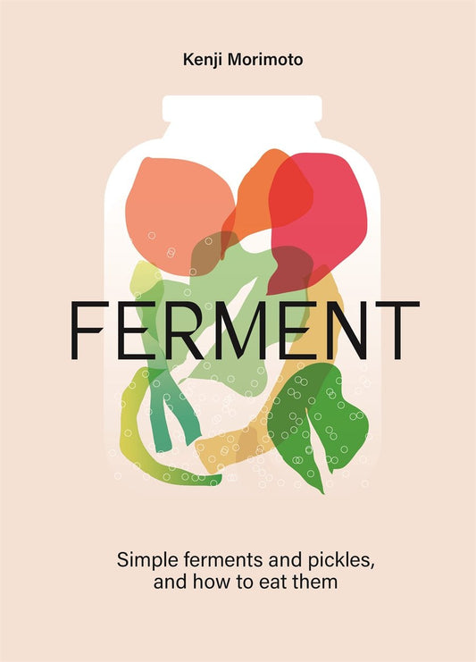 KENJI MORIMOTO - FERMENT - SIMPLE FERMENTS AND PICKLES BOOK - Matsudai Ramen